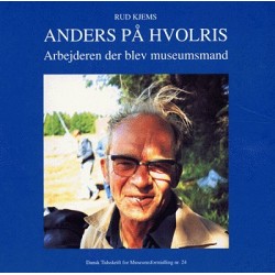 Dansk tidsskrift for museumsformidling - Anders på Hvolris: arbejderen der blev museumsmand (Nr. 24)