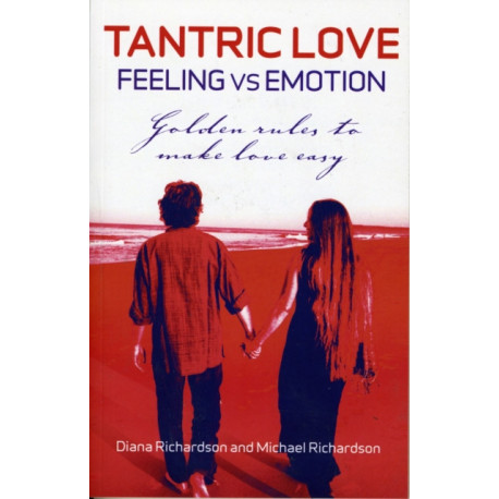 Tantric Love: Feeling vs Emotion – Golden Rules To Make Love Easy: Golden Rules to Make Love Easy