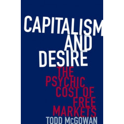 Capitalism and Desire: The Psychic Cost of Free Markets