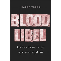 Blood Libel: On the Trail of an Antisemitic Myth