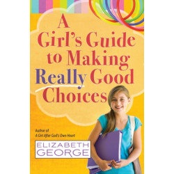 A Girl's Guide to Making Really Good Choices