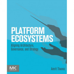 Platform Ecosystems: Aligning Architecture, Governance, and Strategy