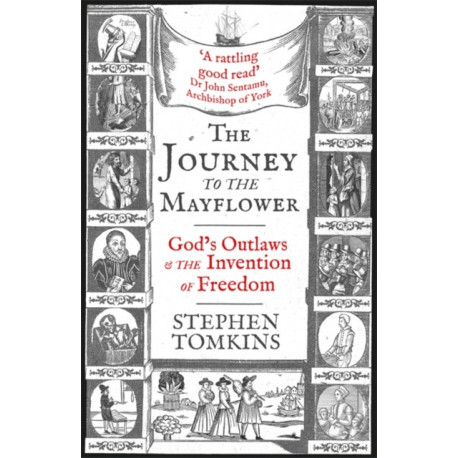 The Journey to the Mayflower: God's Outlaws and the Invention of Freedom