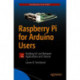 Raspberry Pi for Arduino Users: Building IoT and Network Applications and Devices