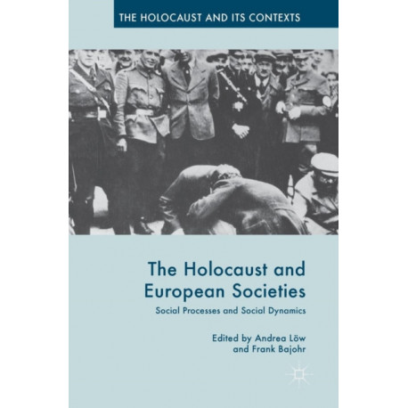 The Holocaust and European Societies: Social Processes and Social Dynamics