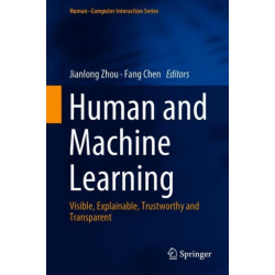 Human and Machine Learning: Visible, Explainable, Trustworthy and Transparent