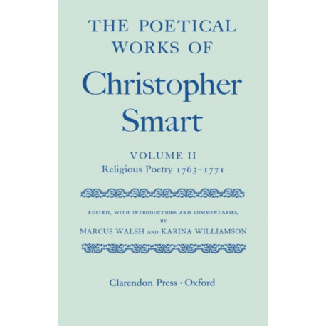The Poetical Works of Christopher Smart: Volume II. Religious Poetry, 1763-1771