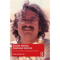 Claude Steiner, Emotional Activist: The Life and Work of Claude Michel Steiner