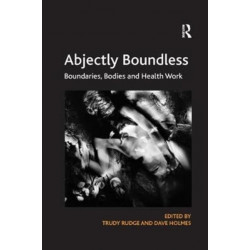 Abjectly Boundless: Boundaries, Bodies and Health Work