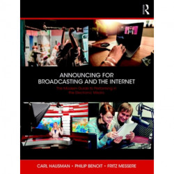 Announcing for Broadcasting and the Internet: The Modern Guide to Performing in the Electronic Media