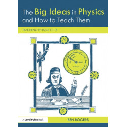 The Big Ideas in Physics and How to Teach Them: Teaching Physics 11–18