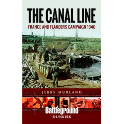 The Canal Line 1940: The Dunkirk Campaign