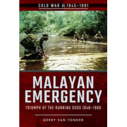 Malayan Emergency: Triumph of the Rubnning Dogs 1948-1960