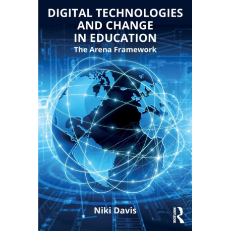 Digital Technologies and Change in Education: The Arena Framework