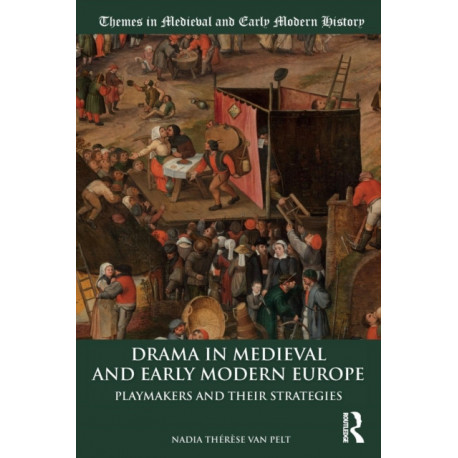 Drama in Medieval and Early Modern Europe: Playmakers and their Strategies