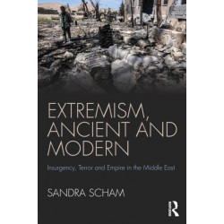 Extremism, Ancient and Modern: Insurgency, Terror and Empire in the Middle East