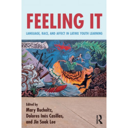 Feeling It: Language, Race, and Affect in Latinx Youth Learning