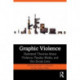 Graphic Violence: Illustrated Theories About Violence, Popular Media, and Our Social Lives