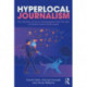 Hyperlocal Journalism: The decline of local newspapers and the rise of online community news