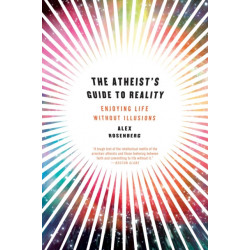 The Atheist's Guide to Reality: Enjoying Life without Illusions