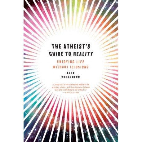 The Atheist's Guide to Reality: Enjoying Life without Illusions