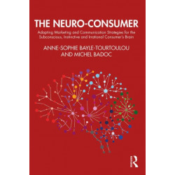 The Neuro-Consumer: Adapting Marketing and Communication Strategies for the Subconscious, Instinctive and Irrational Consumer's Brain