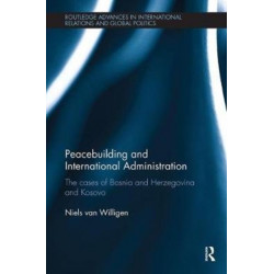 Peacebuilding and International Administration: The Cases of Bosnia and Herzegovina and Kosovo