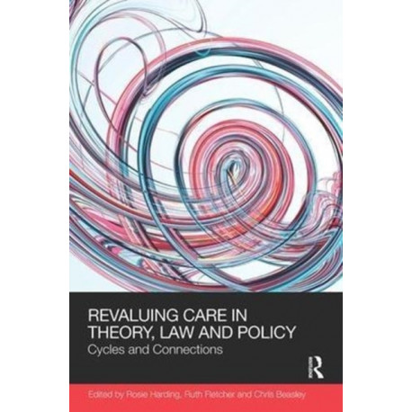 ReValuing Care in Theory, Law and Policy: Cycles and Connections