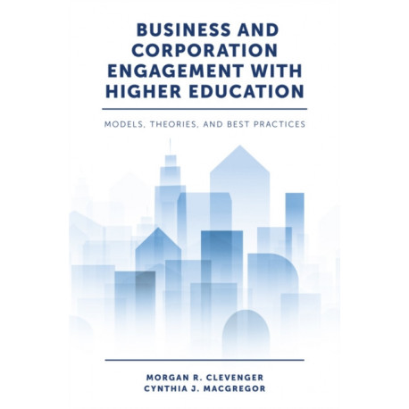Business and Corporation Engagement with Higher Education: Models, Theories and Best Practices