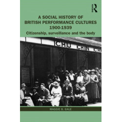 A Social History of British Performance Cultures 1900-1939: Citizenship, surveillance and the body
