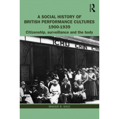 A Social History of British Performance Cultures 1900-1939: Citizenship, surveillance and the body
