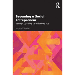 Becoming a Social Entrepreneur: Starting Out, Scaling Up and Staying True