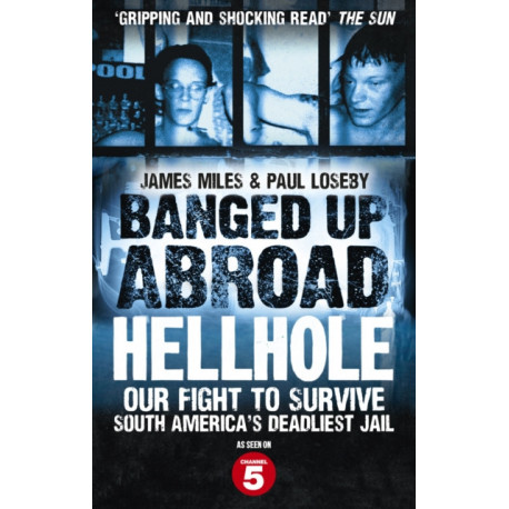 Banged Up Abroad: Hellhole: Our Fight to Survive South America's Deadliest Jail
