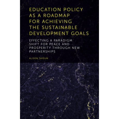 Education Policy as a Roadmap for Achieving the Sustainable Development Goals: Effecting a Paradigm Shift for Peace and Prosperity Through New Partnerships