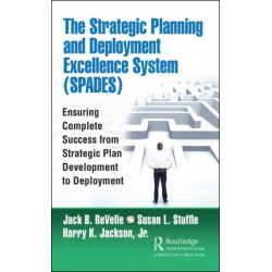 The Strategic Planning and Deployment Excellence System (SPADES): Ensuring Complete Success from Strategic Plan Development to Deployment