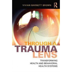 Through a Trauma Lens: Transforming Health and Behavioral Health Systems