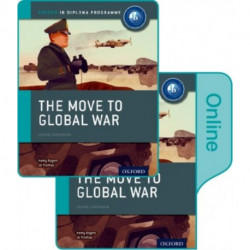 The Move to Global War: IB History Print and Online Pack: Oxford IB Diploma Programme