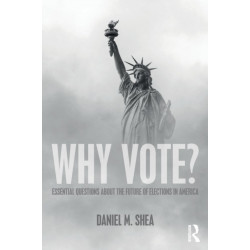Why Vote?: Essential Questions About the Future of Elections in America