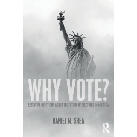 Why Vote?: Essential Questions About the Future of Elections in America