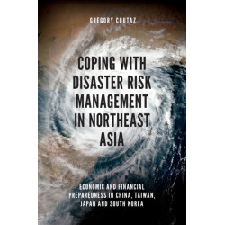 Coping with Disaster Risk Management in Northeast Asia: Economic and Financial Preparedness in China, Taiwan, Japan and South Korea
