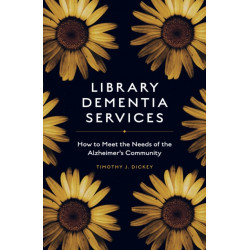 Library Dementia Services: How to Meet the Needs of the Alzheimer's Community