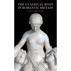 The Classical Body in Romantic Britain
