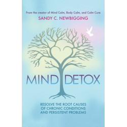 Mind Detox: Discover and Resolve the Root Causes of Chronic Conditions and Persistent Problems