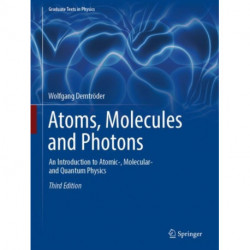 Atoms, Molecules and Photons: An Introduction to Atomic-, Molecular- and Quantum Physics