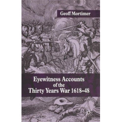 Eyewitness Accounts of the Thirty Years War 1618-48