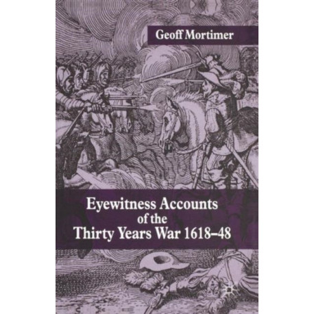 Eyewitness Accounts of the Thirty Years War 1618-48