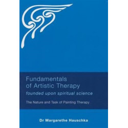 Fundamentals of Artistic Therapy Founded Upon Spiritual Science: The Nature and Task of Painting Therapy