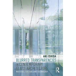 Blurred Transparencies in Contemporary Glass Architecture: Material, Culture, and Technology