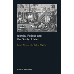 Identity, Politics and the Study of Islam: Current Dilemmas in the Study of Religions