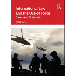 International Law and the Use of Force: Cases and Materials